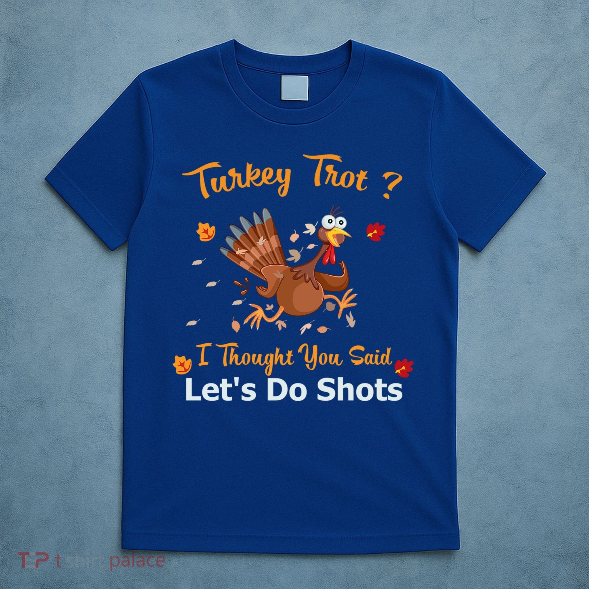 Turkey Trot? I Thought You Said Lets Do Shots Thanksgiving Gift T-Shirt