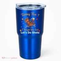 Turkey Trot? I Thought You Said Lets Do Shots Thanksgiving Gift Tumbler thumb 0