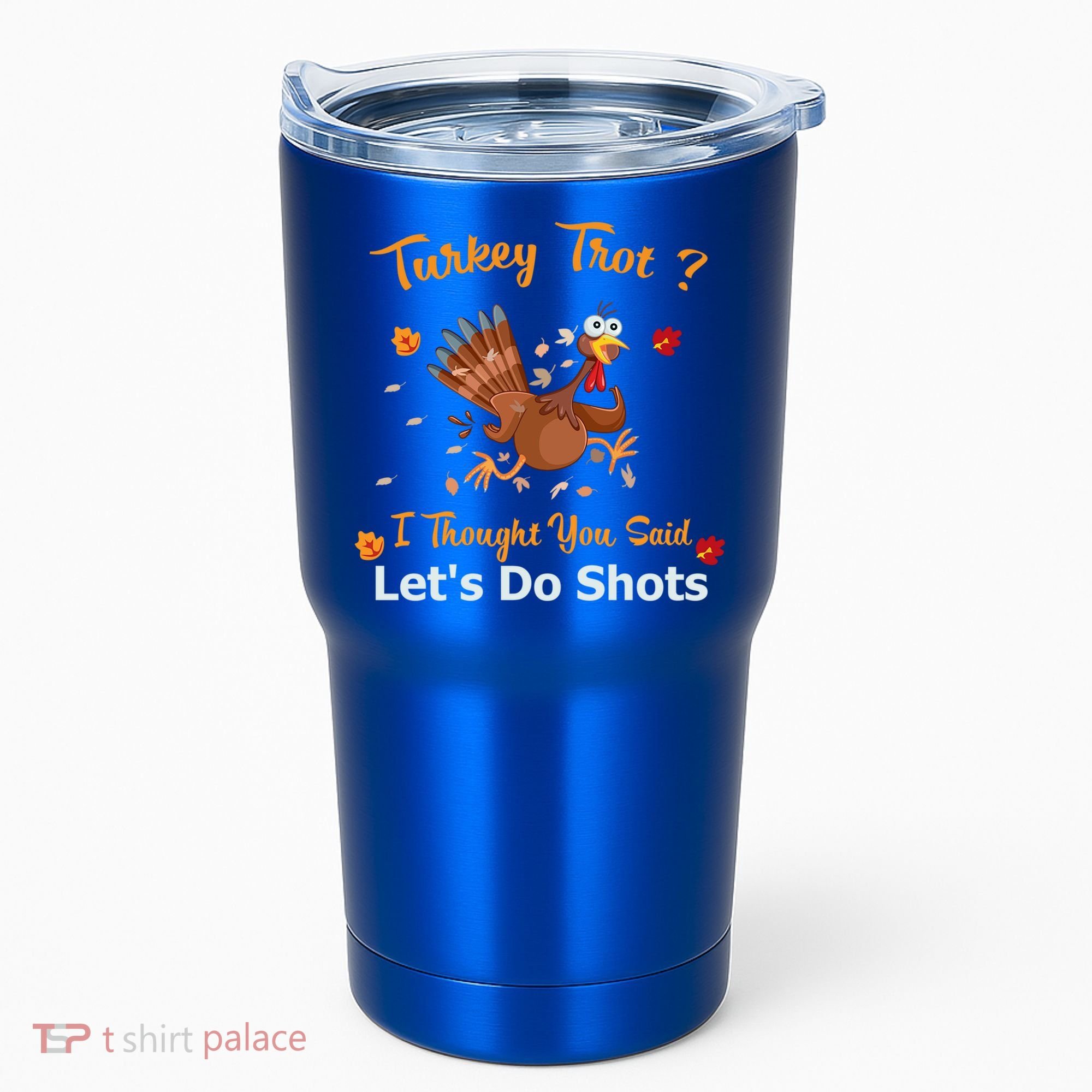 Turkey Trot? I Thought You Said Lets Do Shots Thanksgiving Gift Tumbler