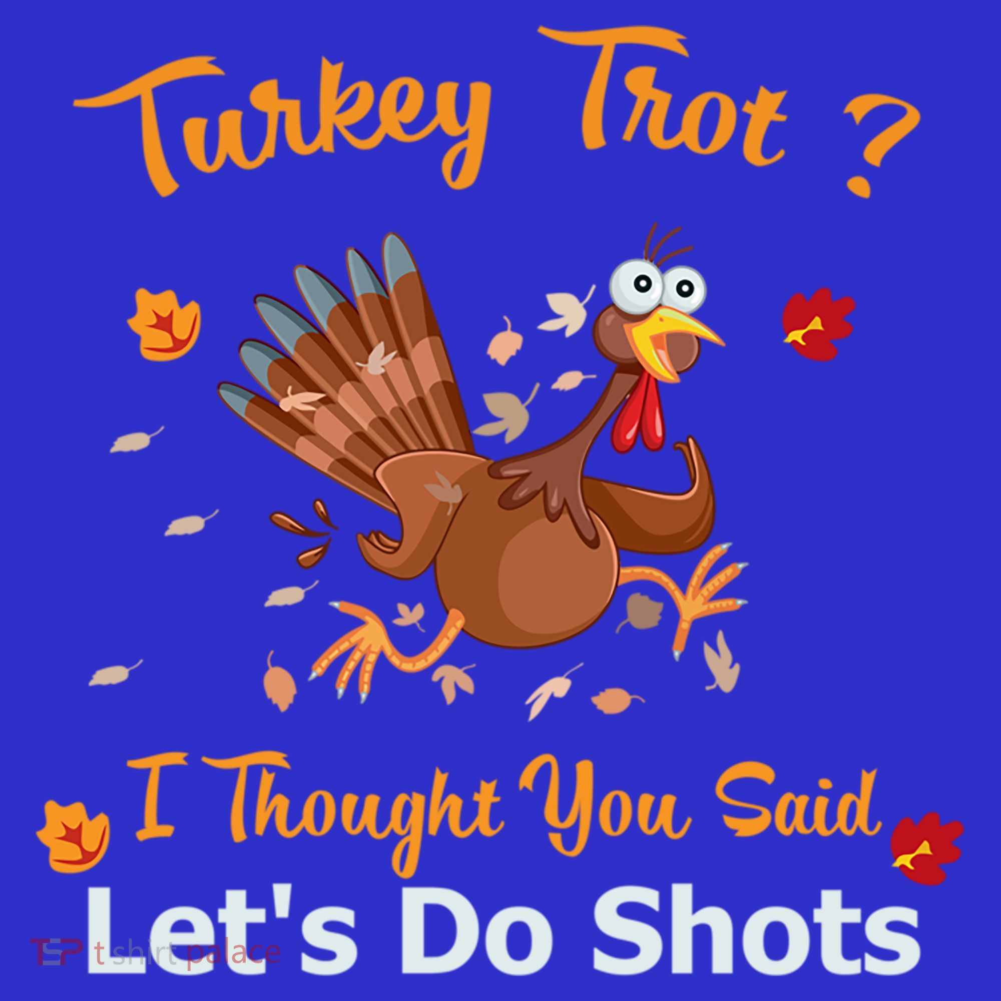 Turkey Trot? I Thought You Said Lets Do Shots Thanksgiving Gift Women's Tank Top
