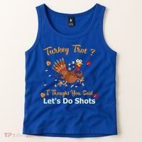 Turkey Trot? I Thought You Said Lets Do Shots Thanksgiving Gift Tank Top thumb 2