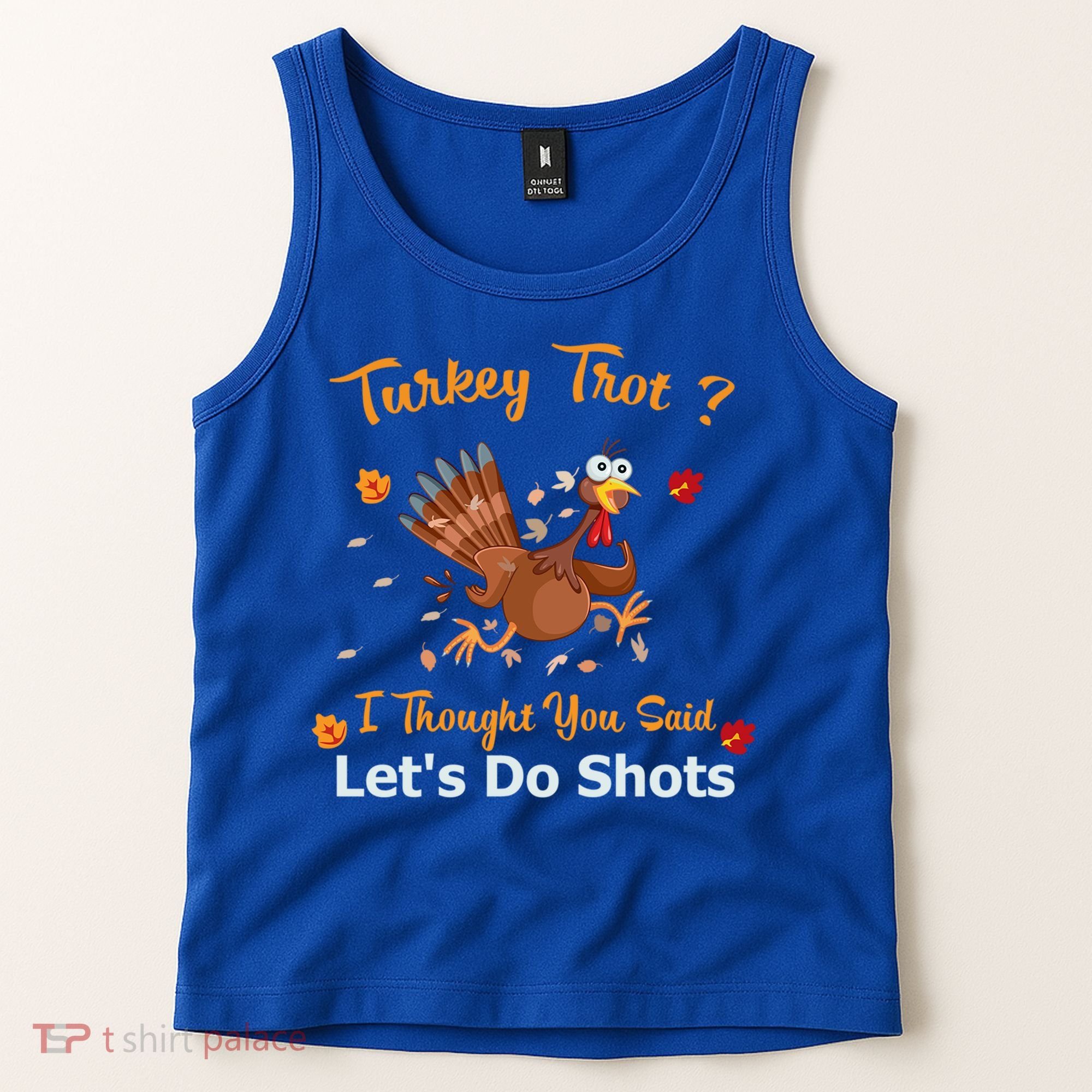 Turkey Trot? I Thought You Said Lets Do Shots Thanksgiving Gift Tank Top