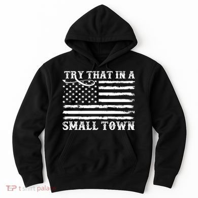 Try That In My Small Town Hoodie