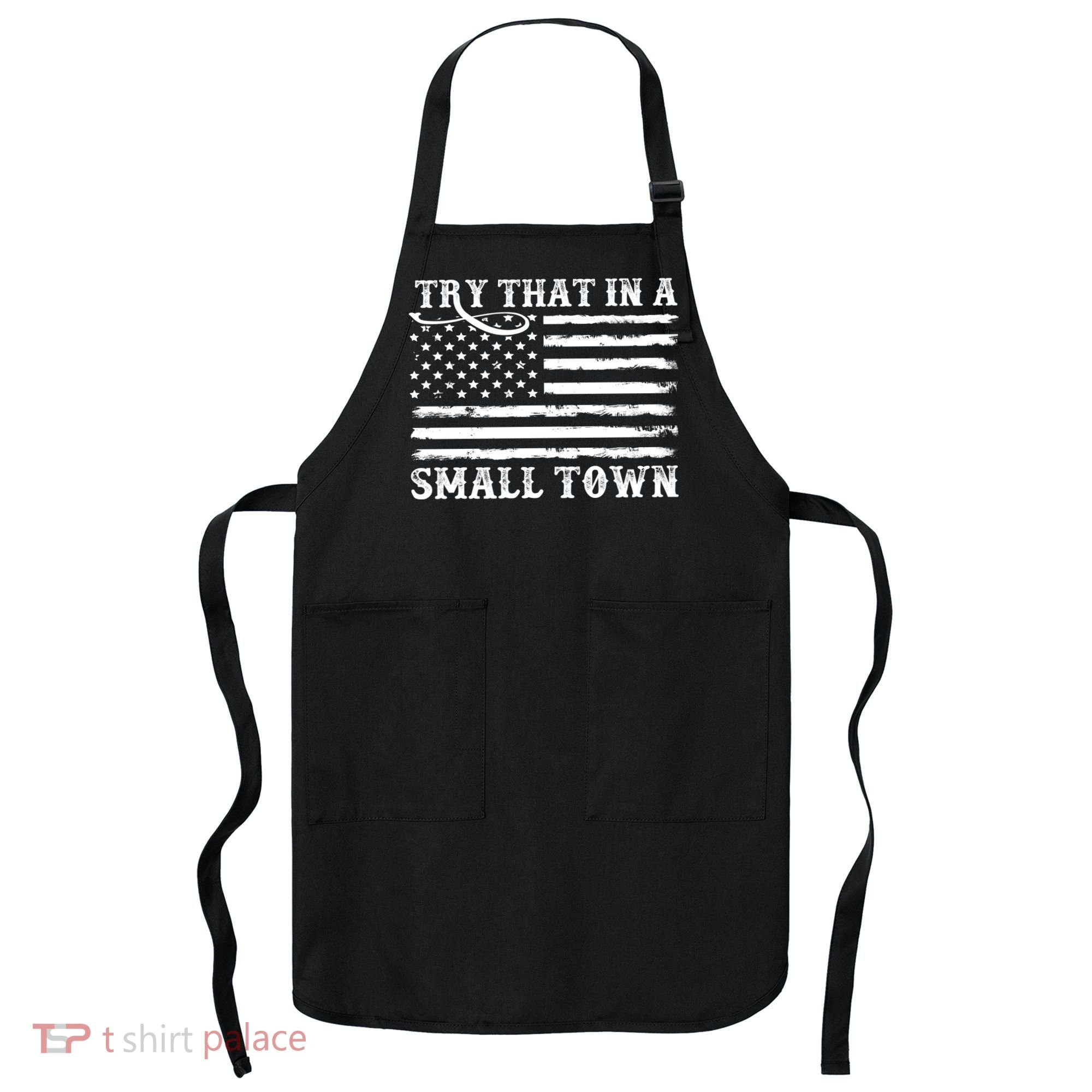 Try That In My Small Town Apron