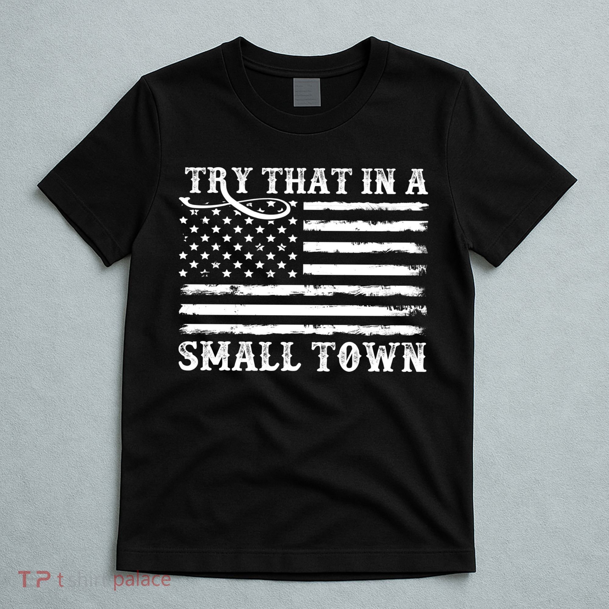 Try That In My Small Town T-Shirt