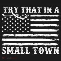 Try That In My Small Town T-Shirt thumb 7