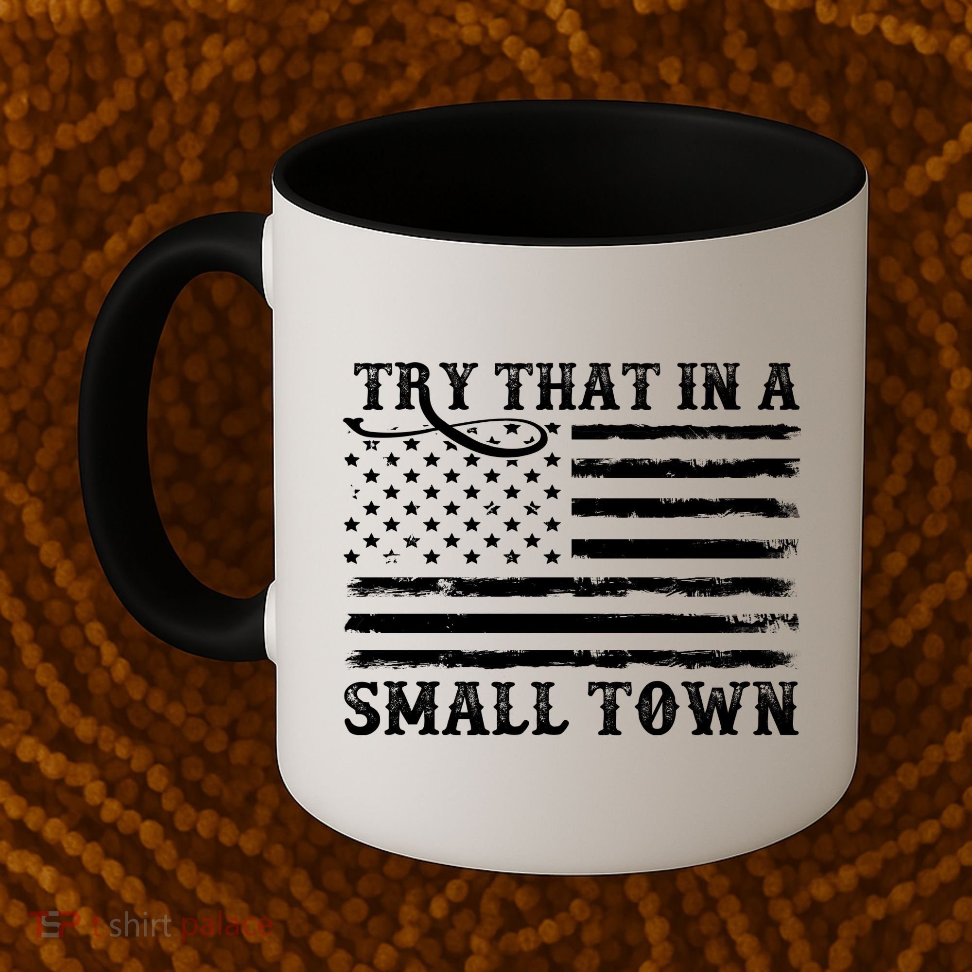 Try That In My Small Town Coffee Mug