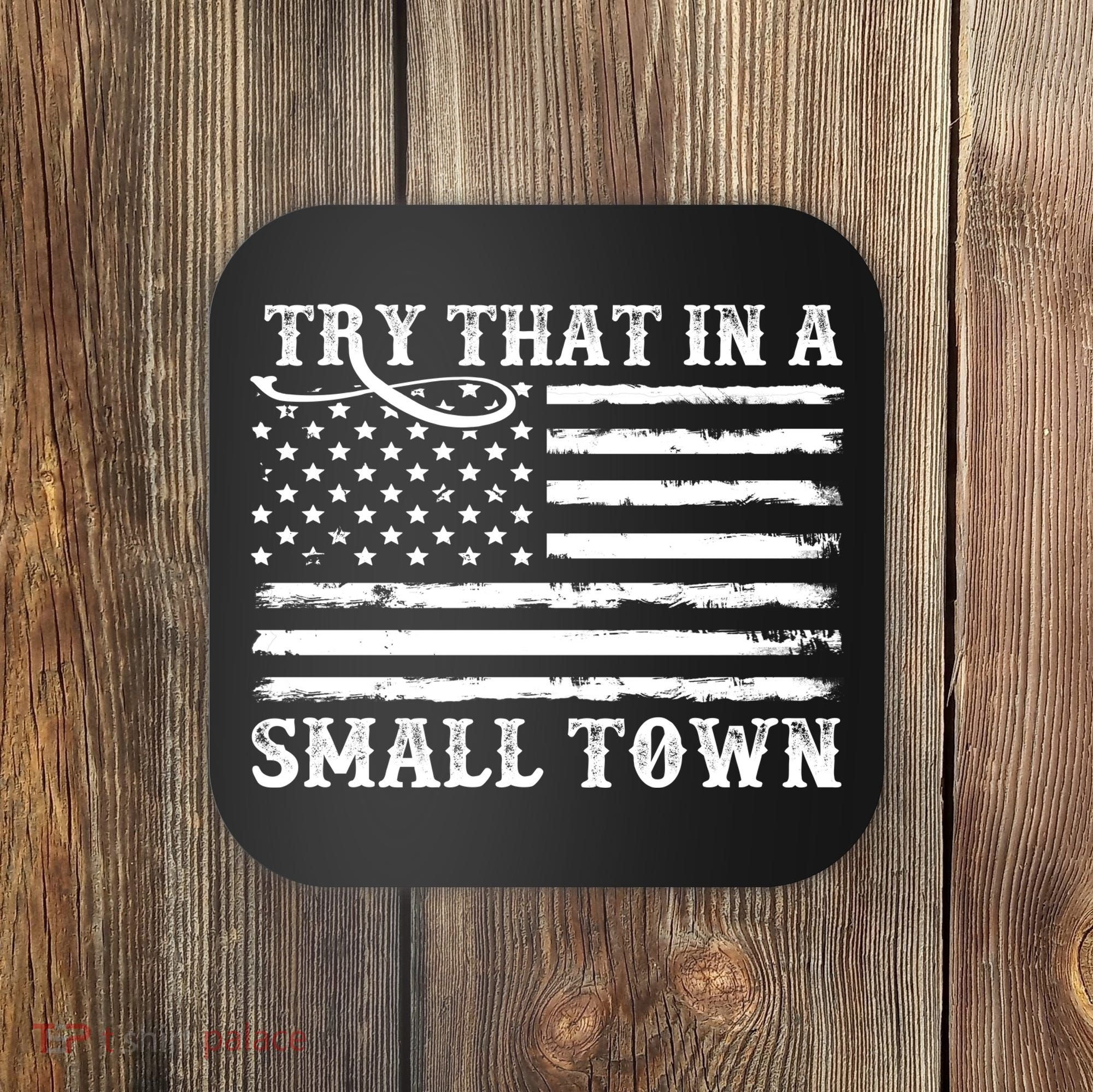Try That In My Small Town Coaster