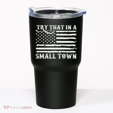 Try That In My Small Town Tumbler
