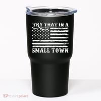 Try That In My Small Town Tumbler thumb 0