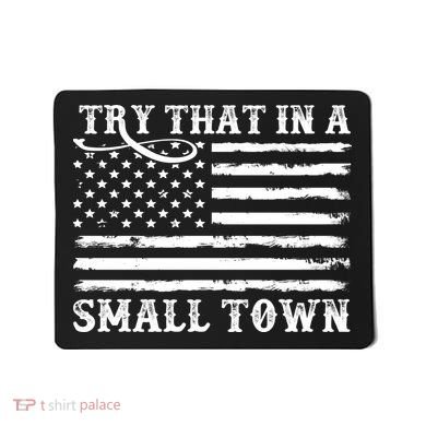 Try That In My Small Town Mousepad