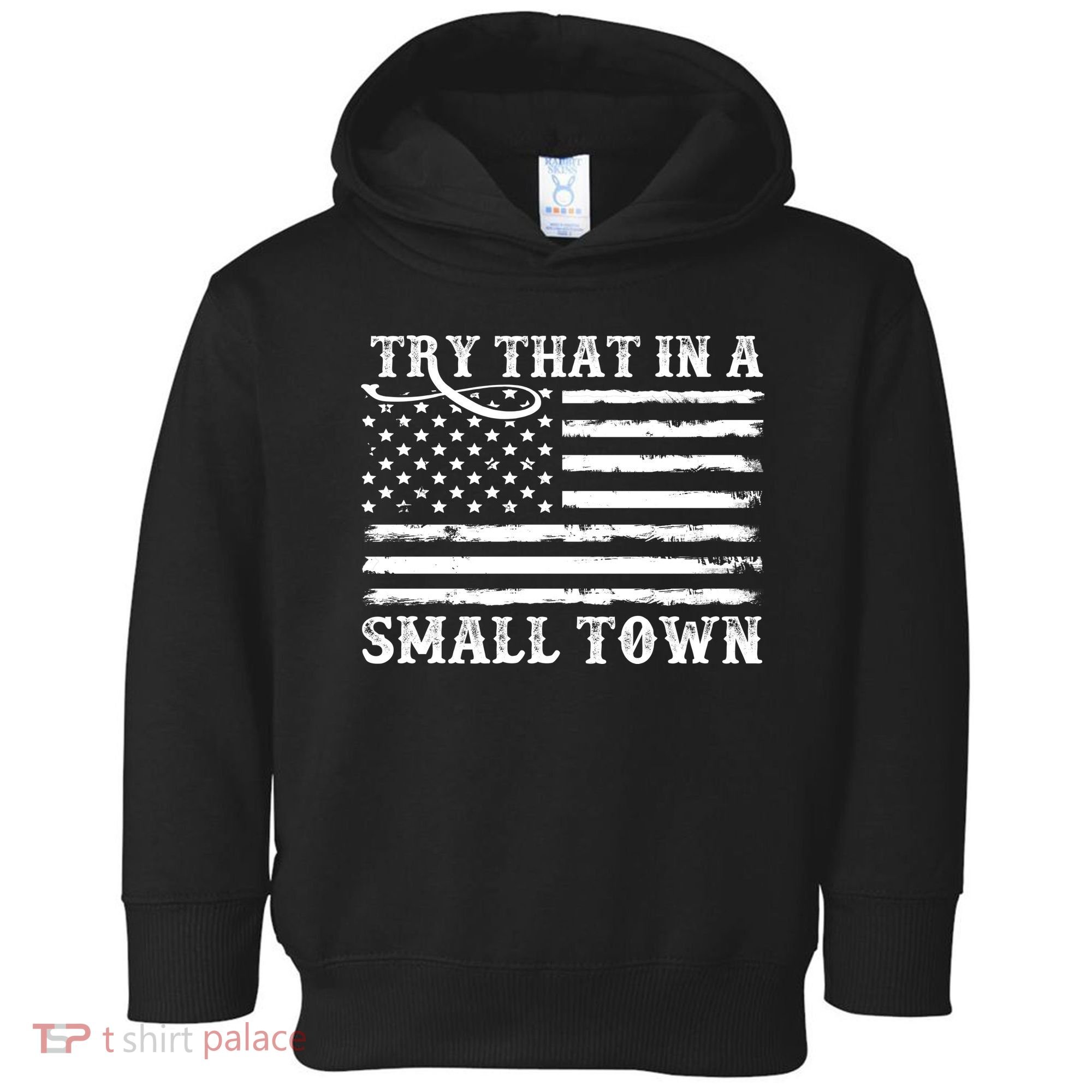 Try That In My Small Town Toddler Hoodie