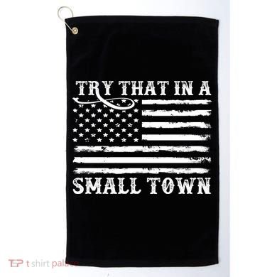 Try That In My Small Town Golf Towel
