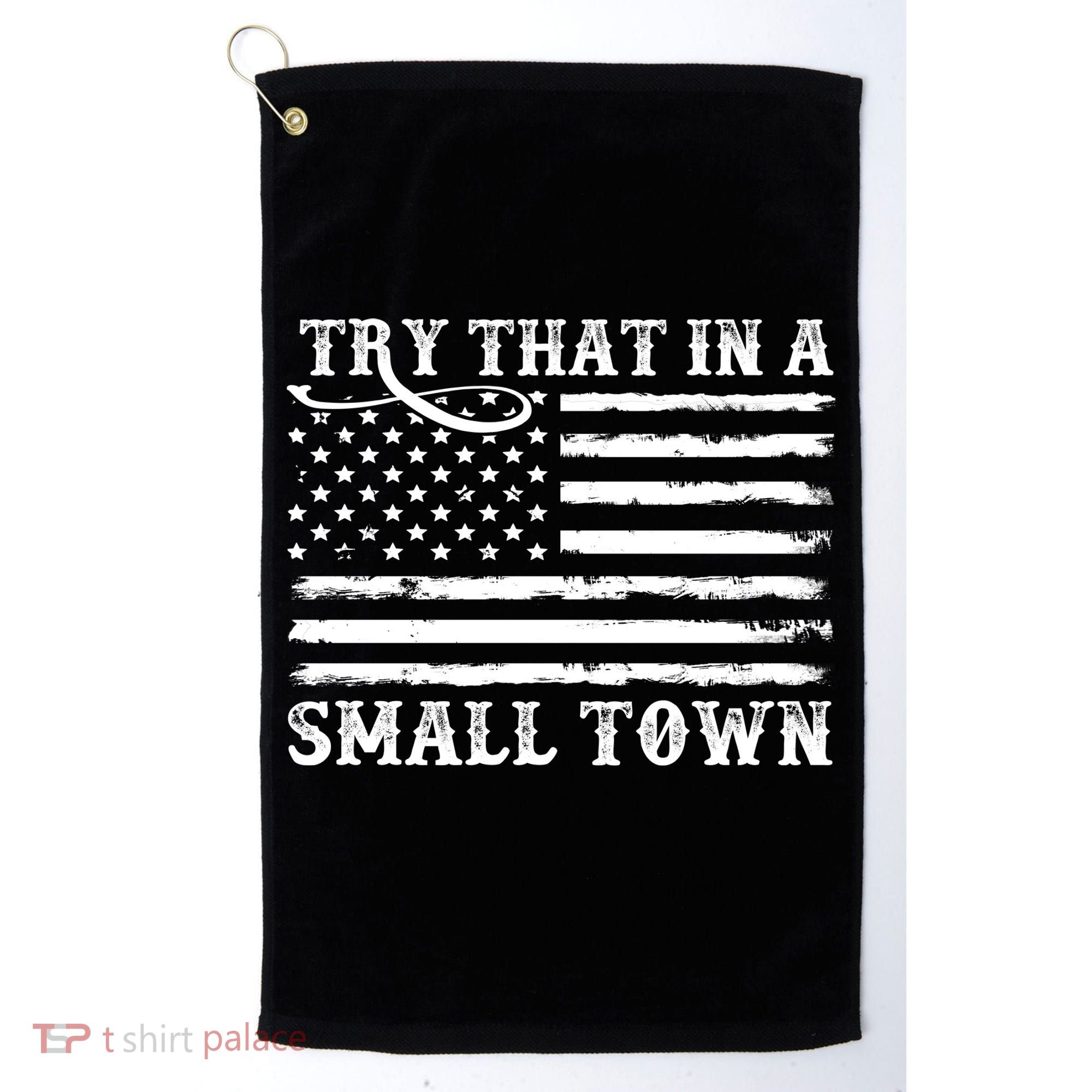 Try That In My Small Town Golf Towel