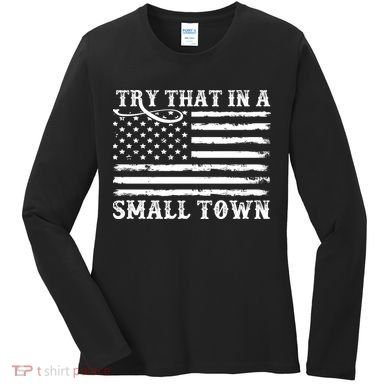Try That In My Small Town Women's Long Sleeve Shirt