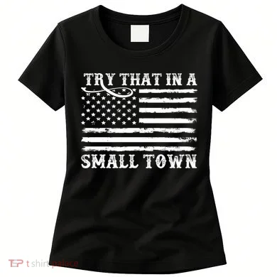 Try That In My Small Town Women's T-Shirt