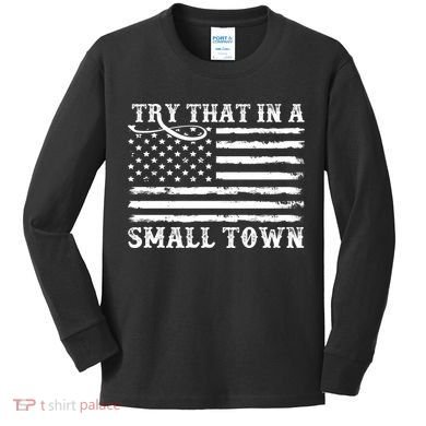 Try That In My Small Town Kids Long Sleeve Shirt