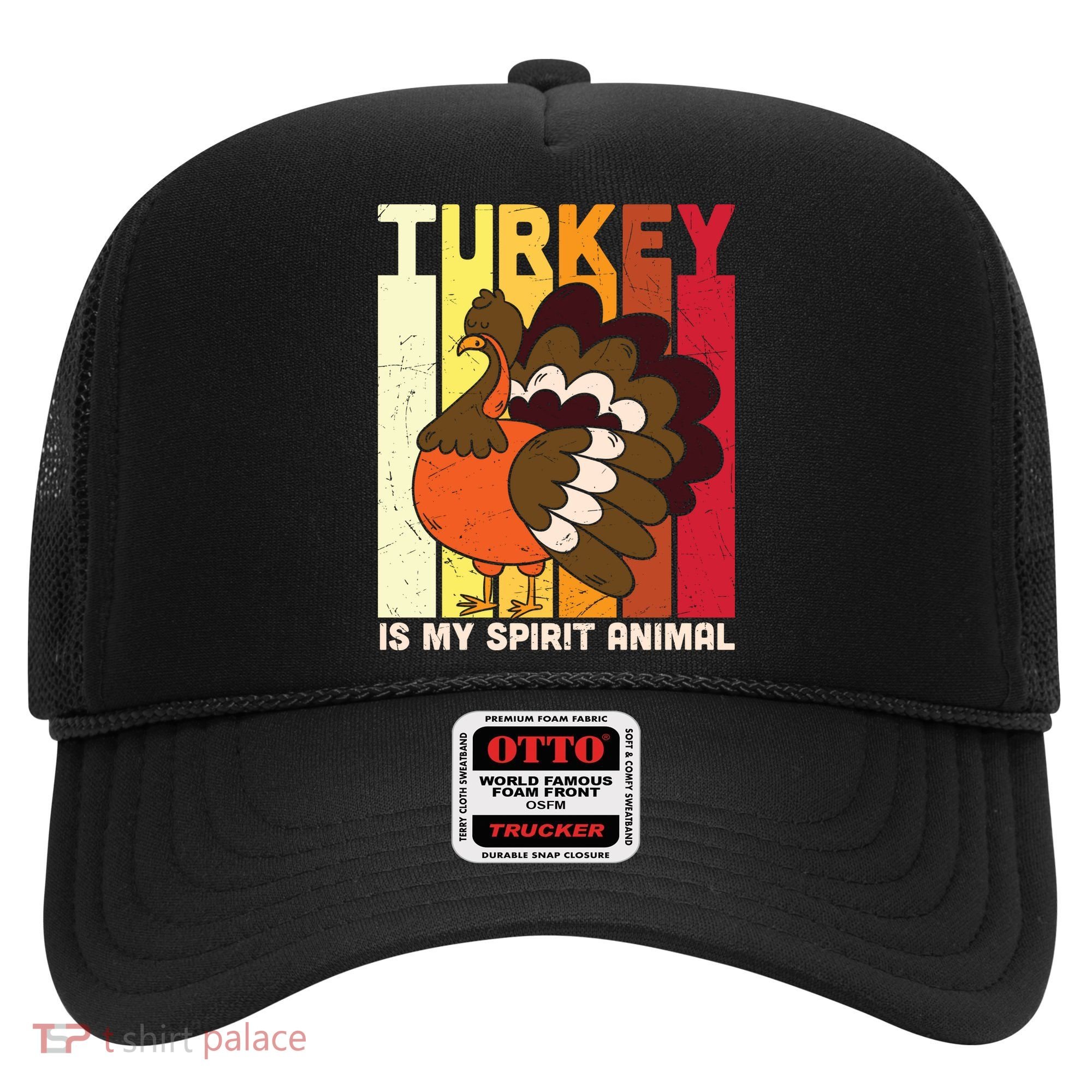 Thanksgiving Turkey Is My Spirit Animal Hat