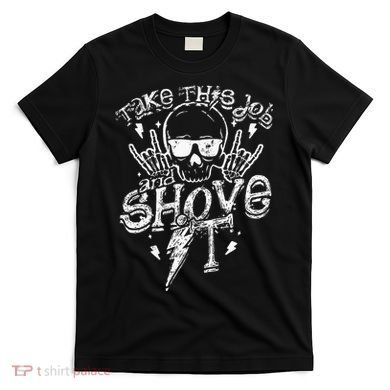 Take This Job And Shove It Teacher And Technician Work T-Shirt