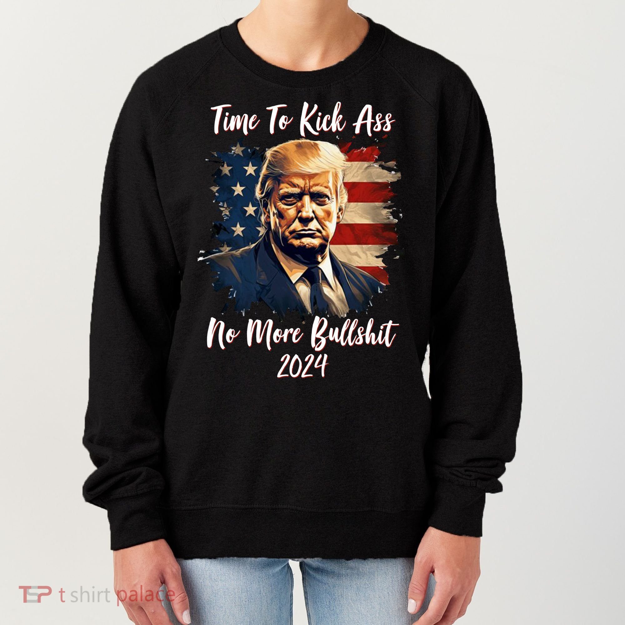 Time To Kick Ass No More Bullshit Trump 2024 Usa Women's Sweatshirt