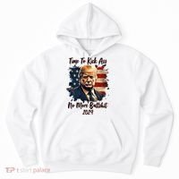 Time To Kick Ass No More Bullshit Trump 2024 Usa Hoodie thumb 0