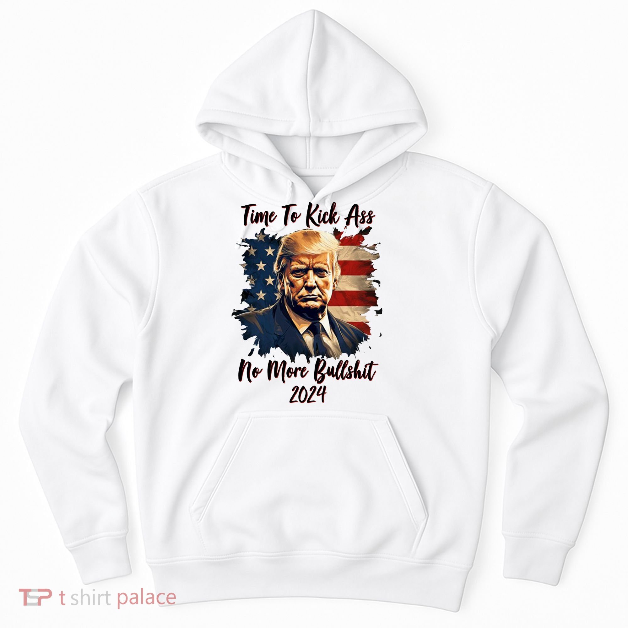 Time To Kick Ass No More Bullshit Trump 2024 Usa Hoodie