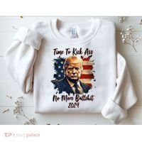 Time To Kick Ass No More Bullshit Trump 2024 Usa Sweatshirt thumb 2