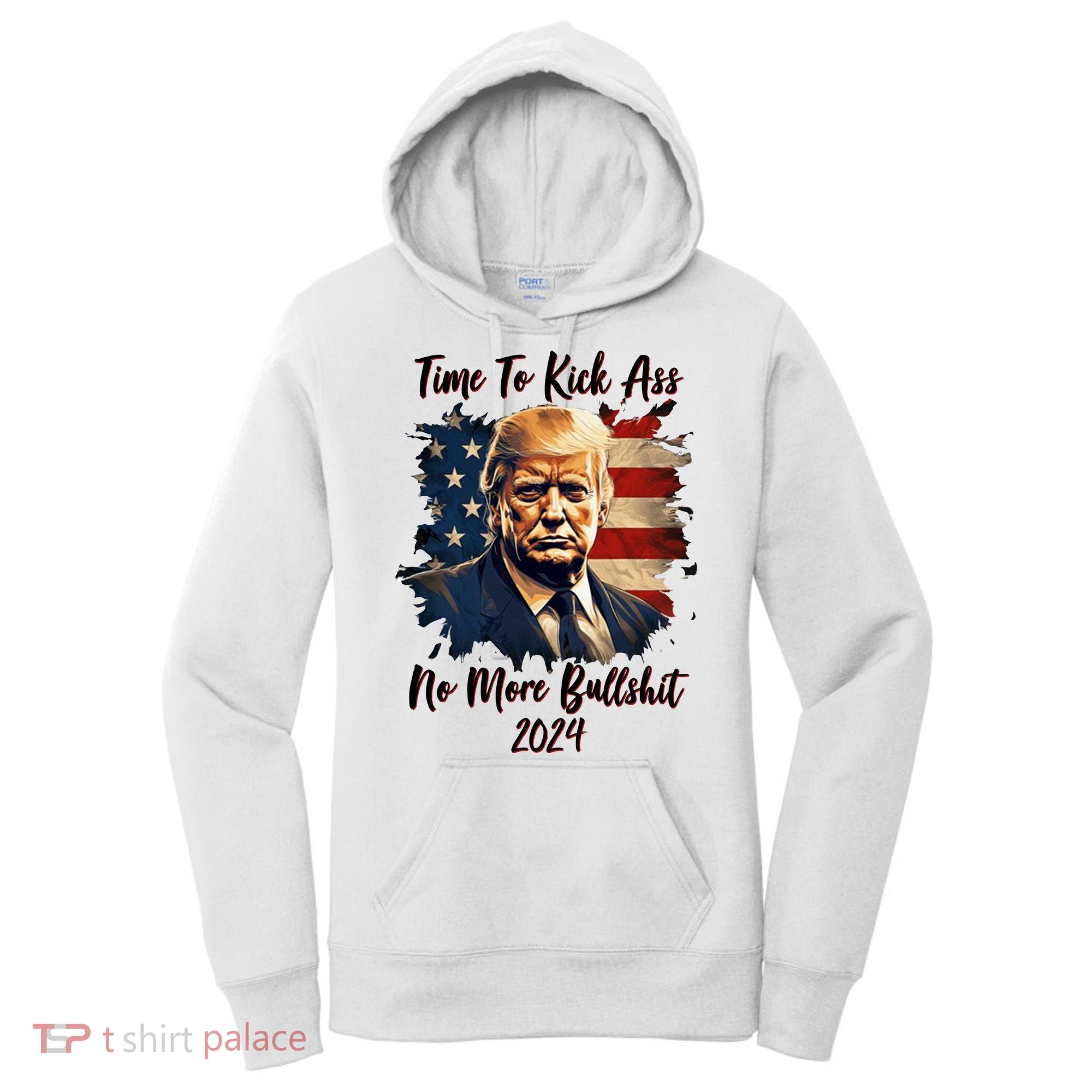 Time To Kick Ass No More Bullshit Trump 2024 Usa Women's Hoodie
