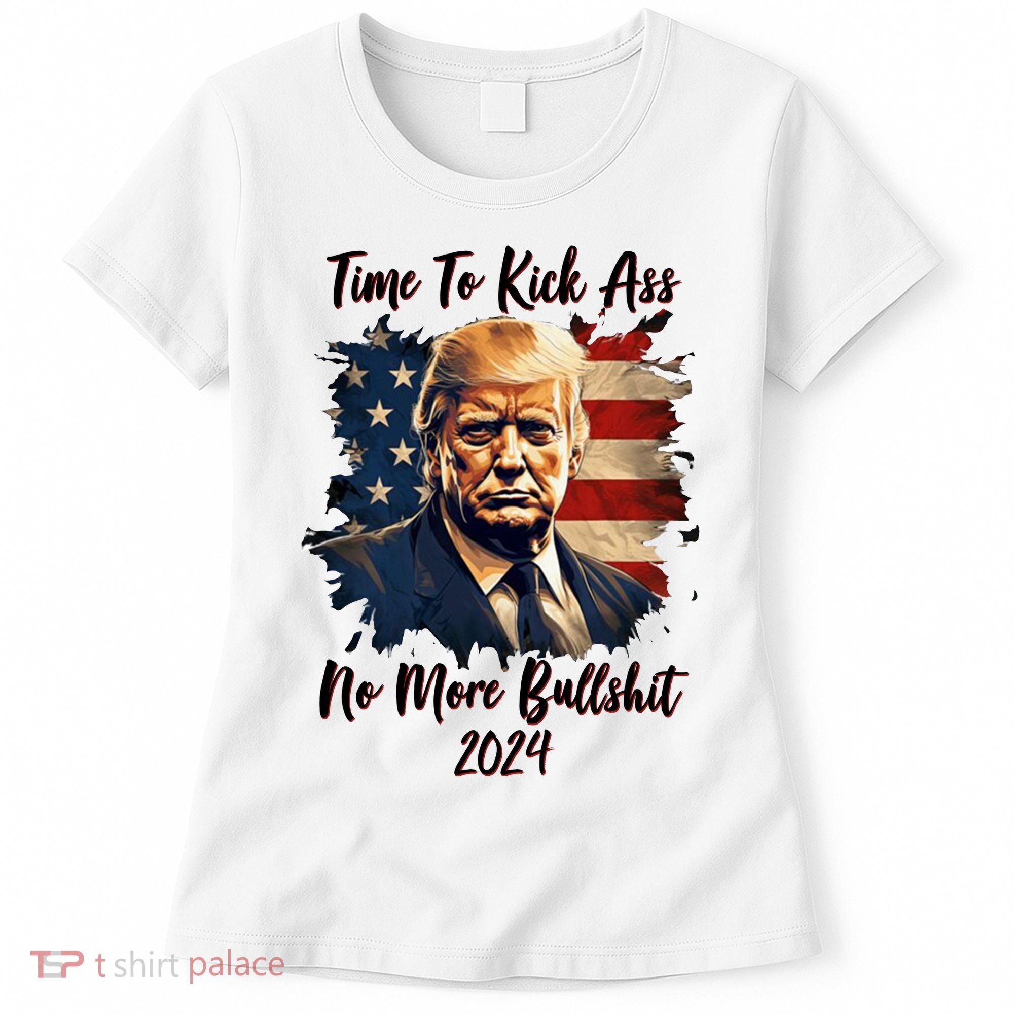 Time To Kick Ass No More Bullshit Trump 2024 Usa Women's T-Shirt