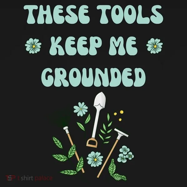 These Tools Keep Me Grounded Spring Garden Polo