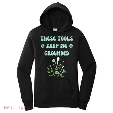 These Tools Keep Me Grounded Spring Garden Women's Hoodie