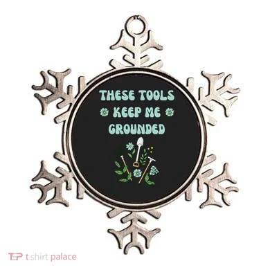 These Tools Keep Me Grounded Spring Garden Ornament