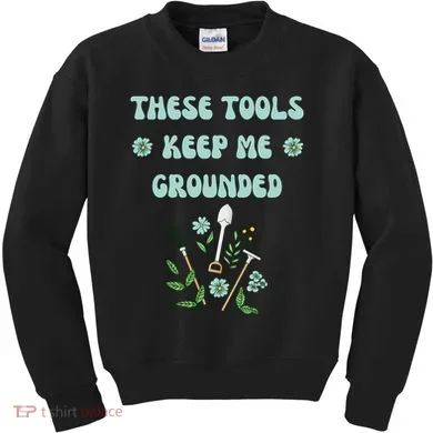 These Tools Keep Me Grounded Spring Garden Kids Sweatshirt