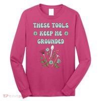 These Tools Keep Me Grounded Spring Garden Long Sleeve Shirt thumb 0