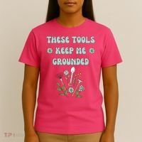 These Tools Keep Me Grounded Spring Garden T-Shirt thumb 4