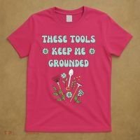 These Tools Keep Me Grounded Spring Garden T-Shirt thumb 5