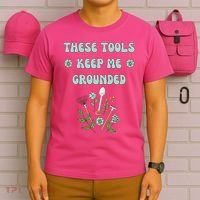 These Tools Keep Me Grounded Spring Garden T-Shirt thumb 6