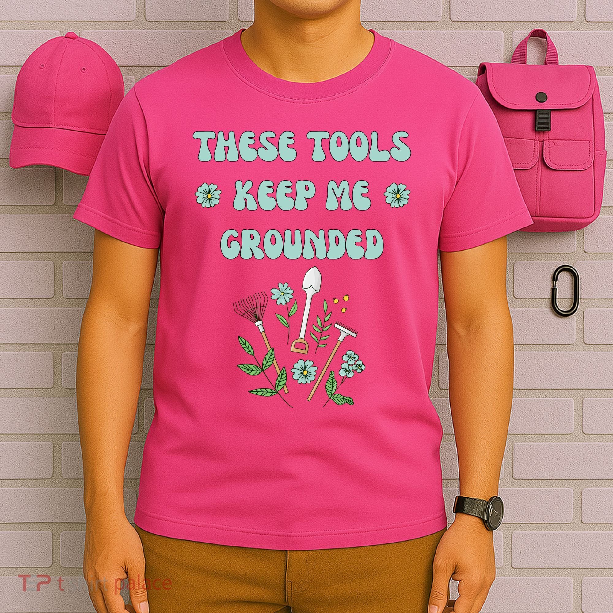 These Tools Keep Me Grounded Spring Garden T-Shirt