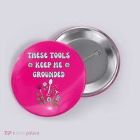 These Tools Keep Me Grounded Spring Garden Button thumb 0
