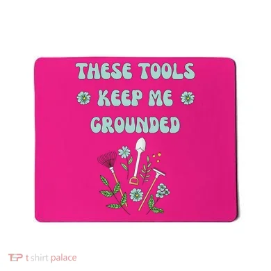 These Tools Keep Me Grounded Spring Garden Mousepad