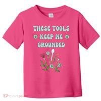 These Tools Keep Me Grounded Spring Garden Toddler T-Shirt thumb 0