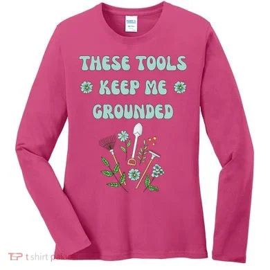 These Tools Keep Me Grounded Spring Garden Women's Long Sleeve Shirt