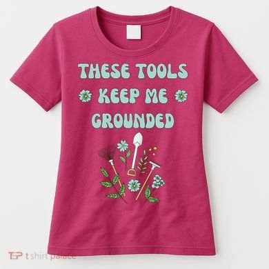 These Tools Keep Me Grounded Spring Garden Women's T-Shirt