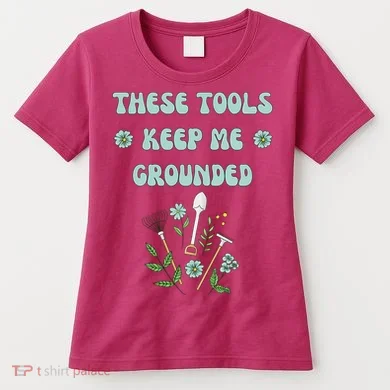 These Tools Keep Me Grounded Spring Garden Women's T-Shirt