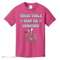 These Tools Keep Me Grounded Spring Garden Kids T-Shirt thumb 0