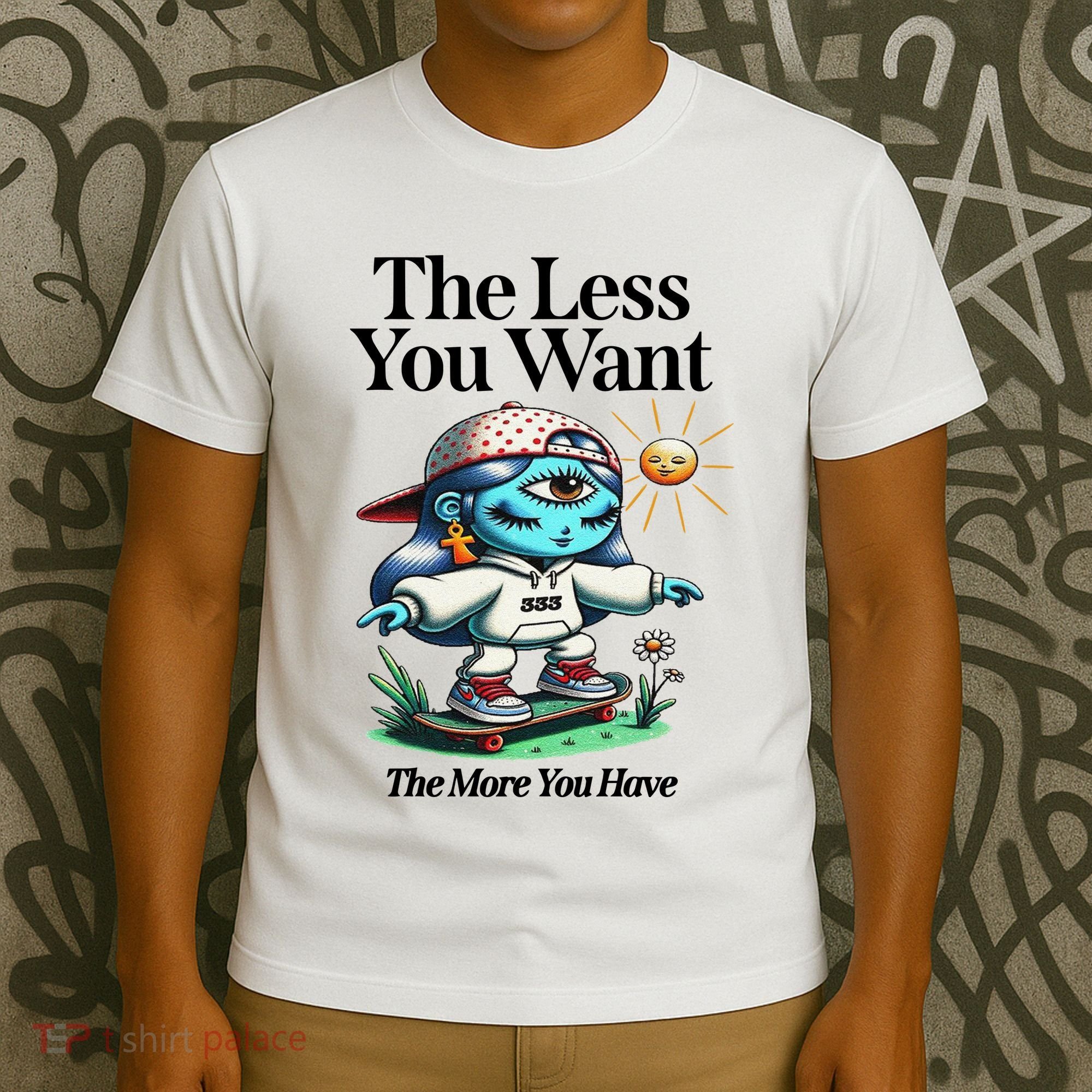 Thirdeyekingdom The Less You Want The More You Have T-Shirt