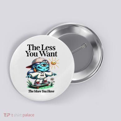 Thirdeyekingdom The Less You Want The More You Have Button