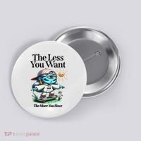 Thirdeyekingdom The Less You Want The More You Have Button thumb 0