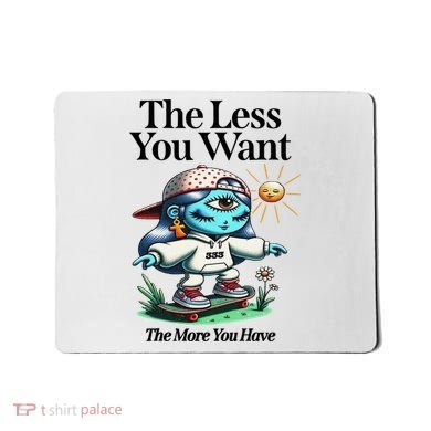 Thirdeyekingdom The Less You Want The More You Have Mousepad