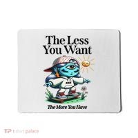 Thirdeyekingdom The Less You Want The More You Have Mousepad thumb 0